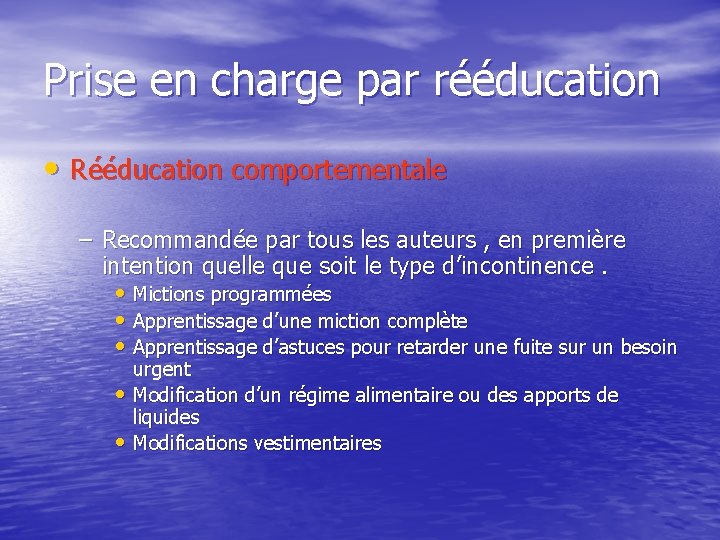 Prise en charge par rééducation • Rééducation comportementale – Recommandée par tous les auteurs