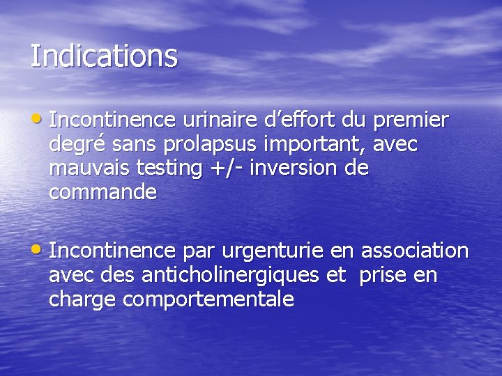 Indications • Incontinence urinaire d’effort du premier degré sans prolapsus important, avec mauvais testing