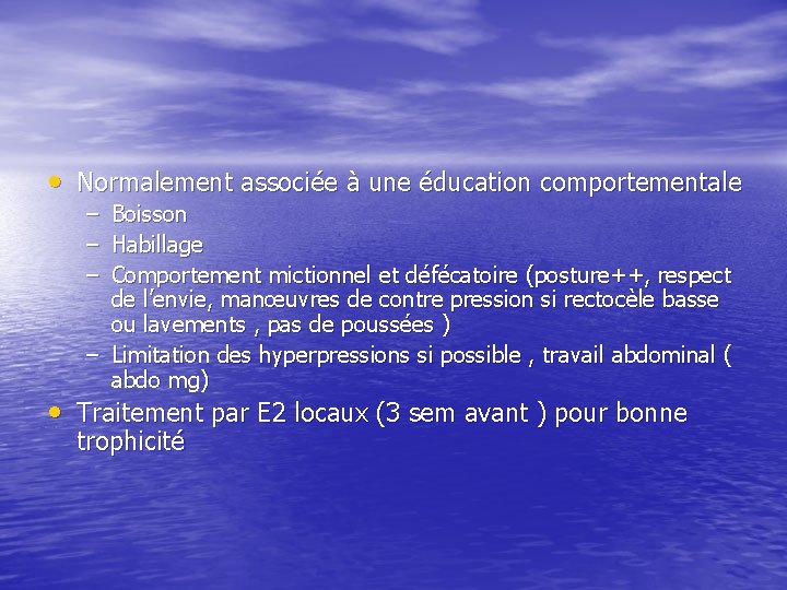  • Normalement associée à une éducation comportementale – – – Boisson Habillage Comportement
