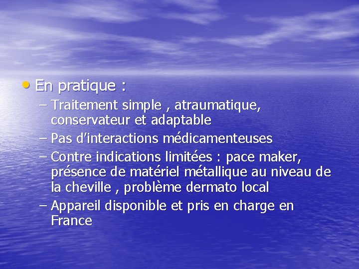 • En pratique : – Traitement simple , atraumatique, conservateur et adaptable –