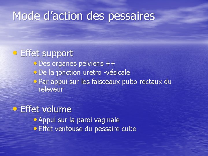 Mode d’action des pessaires • Effet support • Des organes pelviens ++ • De