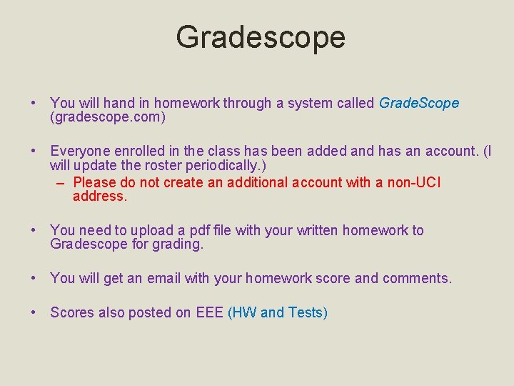 Gradescope • You will hand in homework through a system called Grade. Scope (gradescope.