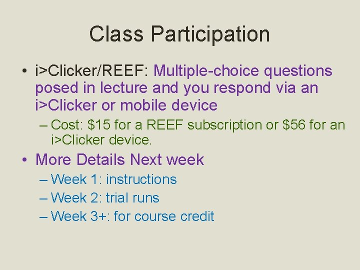 Class Participation • i>Clicker/REEF: Multiple-choice questions posed in lecture and you respond via an