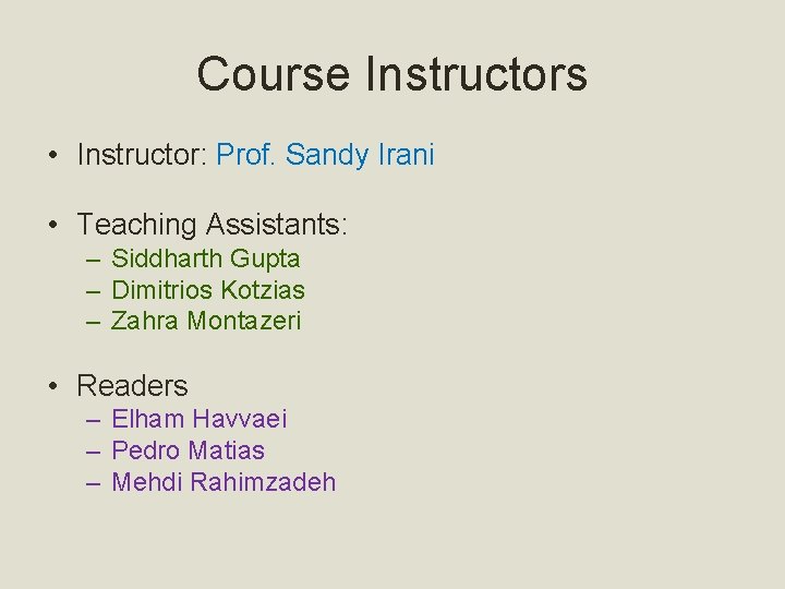 Course Instructors • Instructor: Prof. Sandy Irani • Teaching Assistants: – Siddharth Gupta –