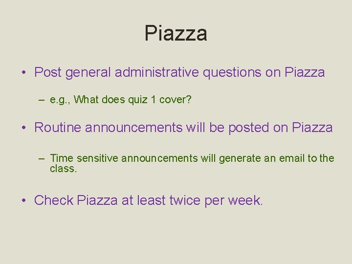 Piazza • Post general administrative questions on Piazza – e. g. , What does