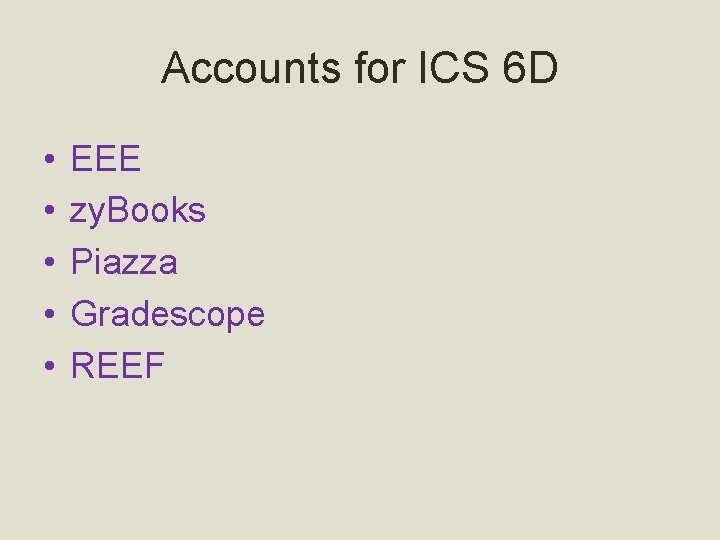 Accounts for ICS 6 D • • • EEE zy. Books Piazza Gradescope REEF