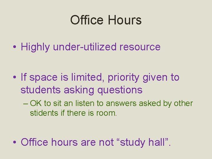 Office Hours • Highly under-utilized resource • If space is limited, priority given to