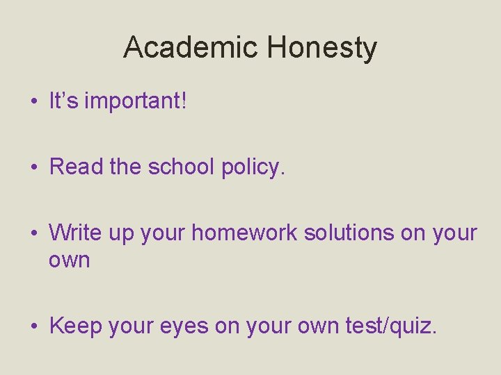 Academic Honesty • It’s important! • Read the school policy. • Write up your