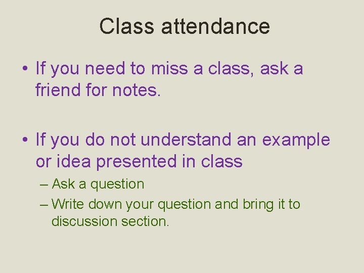 Class attendance • If you need to miss a class, ask a friend for