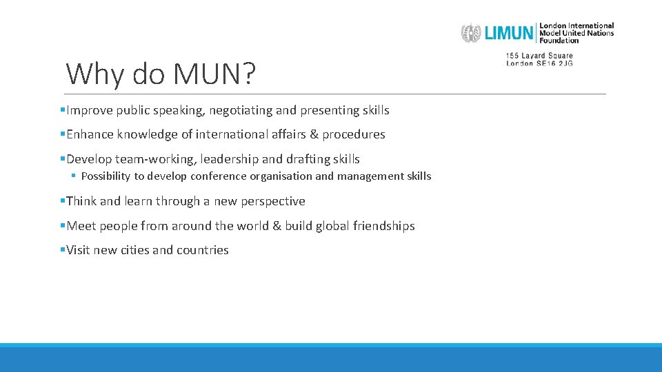 Why do MUN? §Improve public speaking, negotiating and presenting skills §Enhance knowledge of international