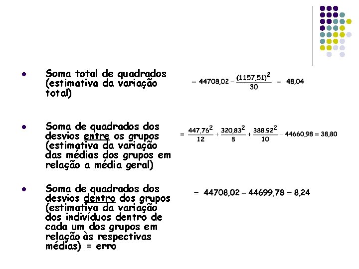 l l l Soma total de quadrados (estimativa da variação total) Soma de quadrados