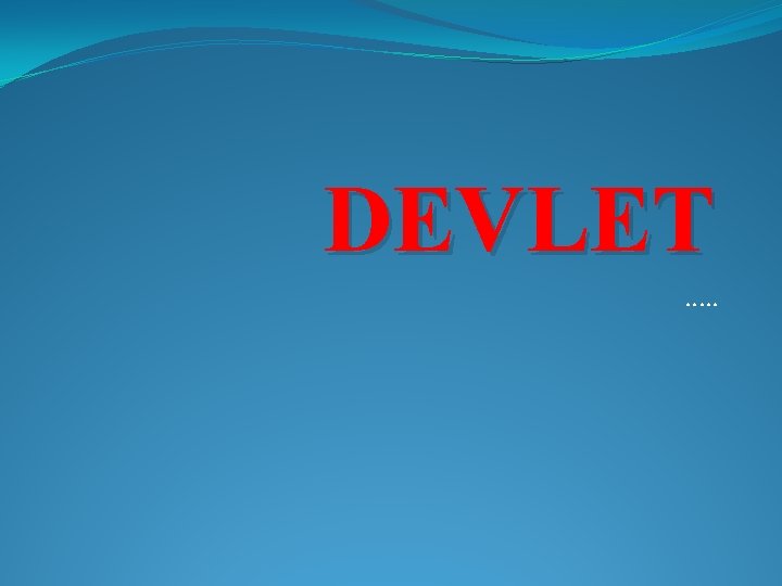 DEVLET …. . 