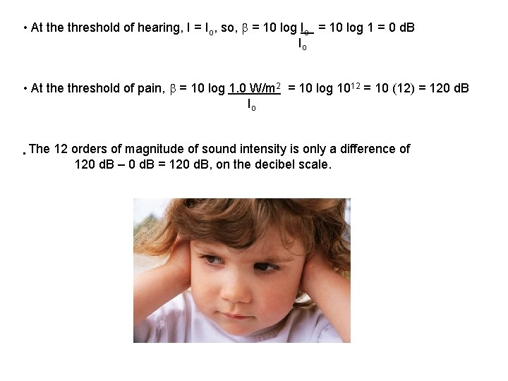  • At the threshold of hearing, I = Io, so, = 10 log