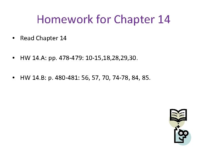 Homework for Chapter 14 • Read Chapter 14 • HW 14. A: pp. 478