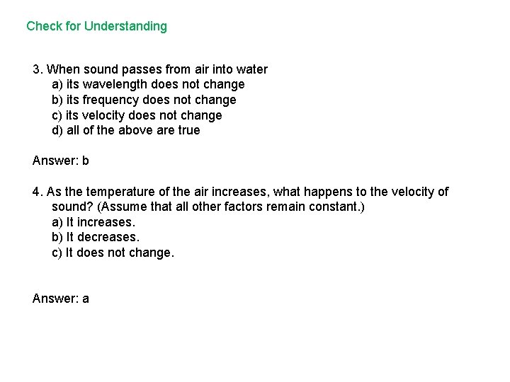 Check for Understanding 3. When sound passes from air into water a) its wavelength