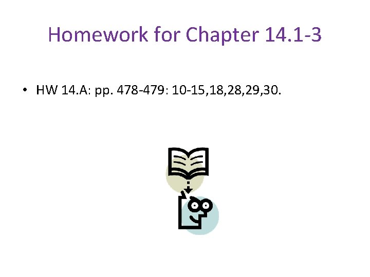 Homework for Chapter 14. 1 -3 • HW 14. A: pp. 478 -479: 10