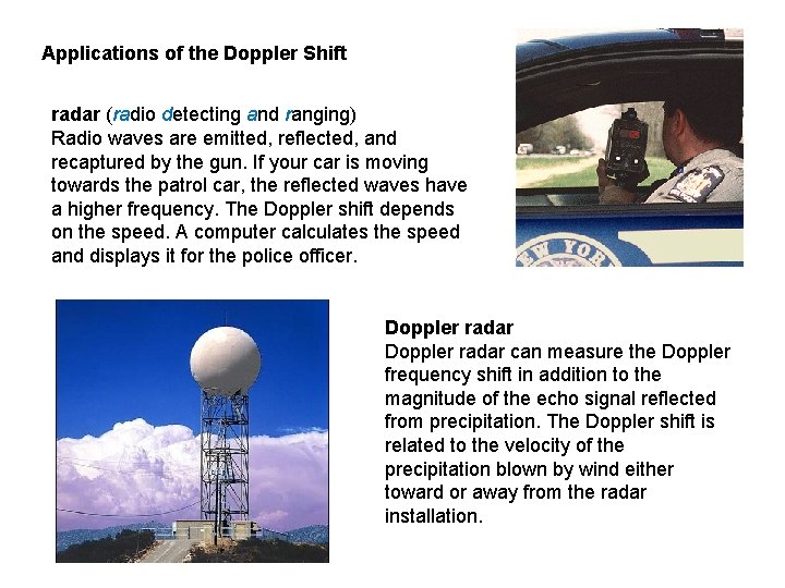 Applications of the Doppler Shift radar (radio detecting and ranging) Radio waves are emitted,