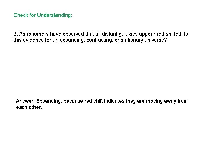 Check for Understanding: 3. Astronomers have observed that all distant galaxies appear red-shifted. Is