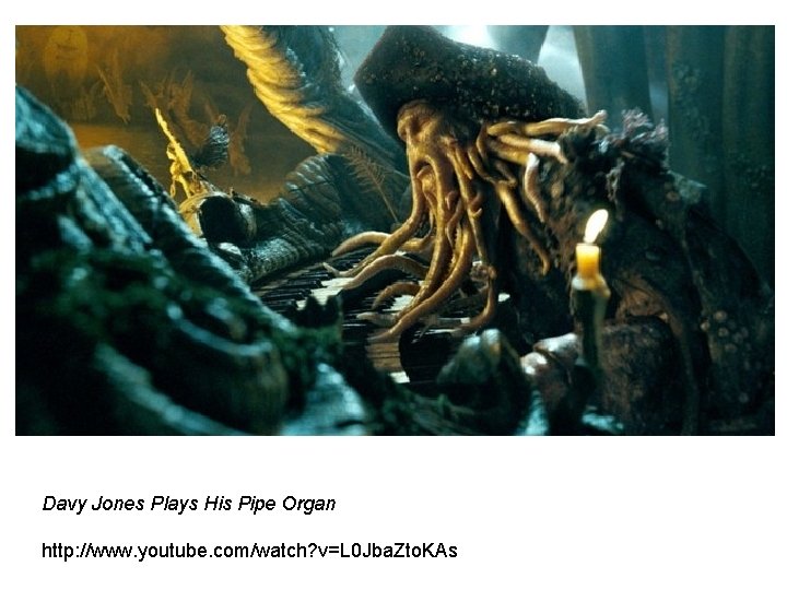 Davy Jones Plays His Pipe Organ http: //www. youtube. com/watch? v=L 0 Jba. Zto.