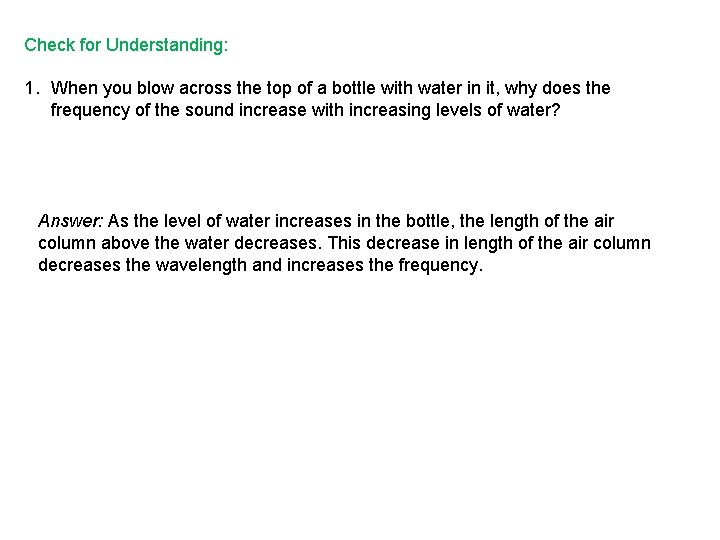 Check for Understanding: 1. When you blow across the top of a bottle with