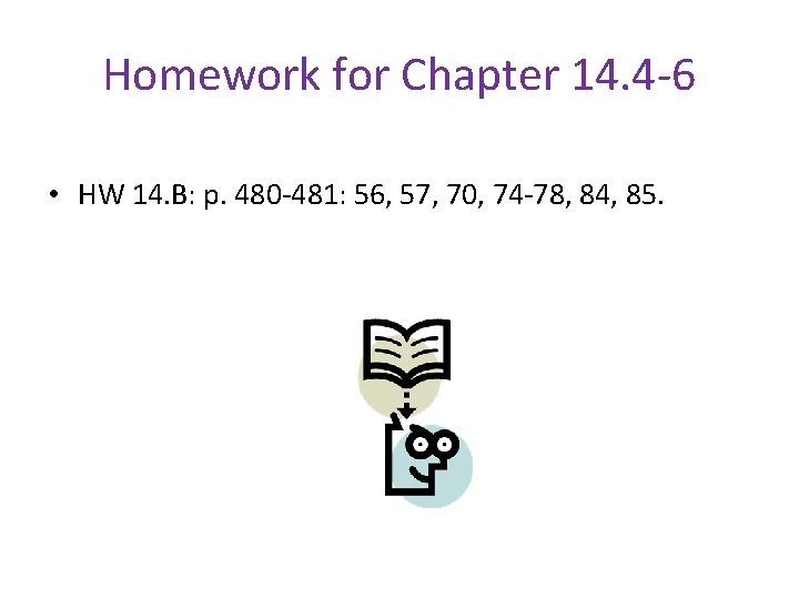 Homework for Chapter 14. 4 -6 • HW 14. B: p. 480 -481: 56,