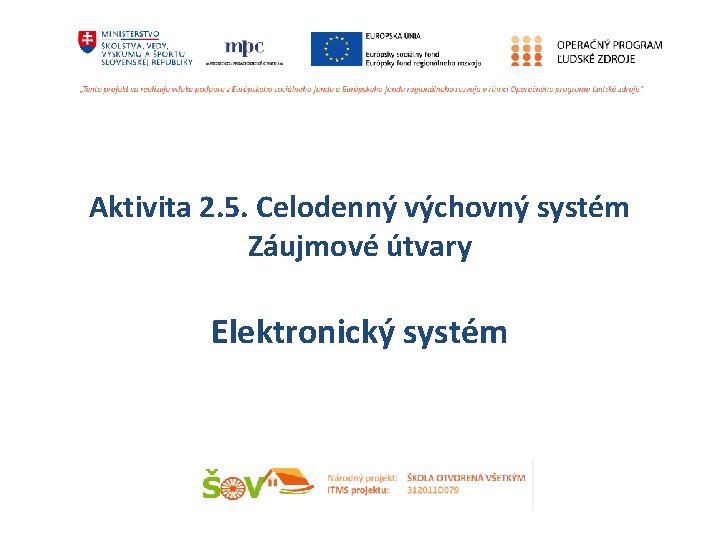 Aktivita 2. 5. Celodenný výchovný systém Záujmové útvary Elektronický systém 