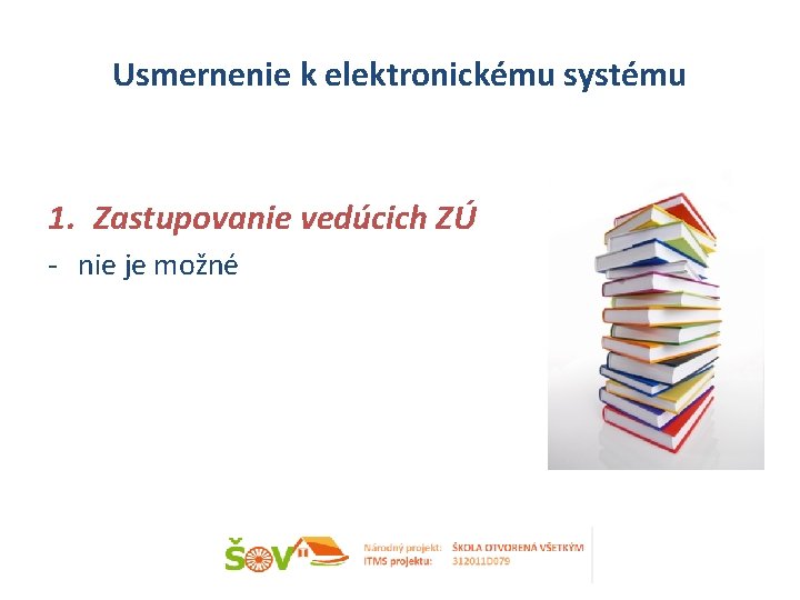 Usmernenie k elektronickému systému 1. Zastupovanie vedúcich ZÚ - nie je možné 