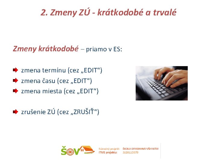 2. Zmeny ZÚ - krátkodobé a trvalé Zmeny krátkodobé – priamo v ES: zmena