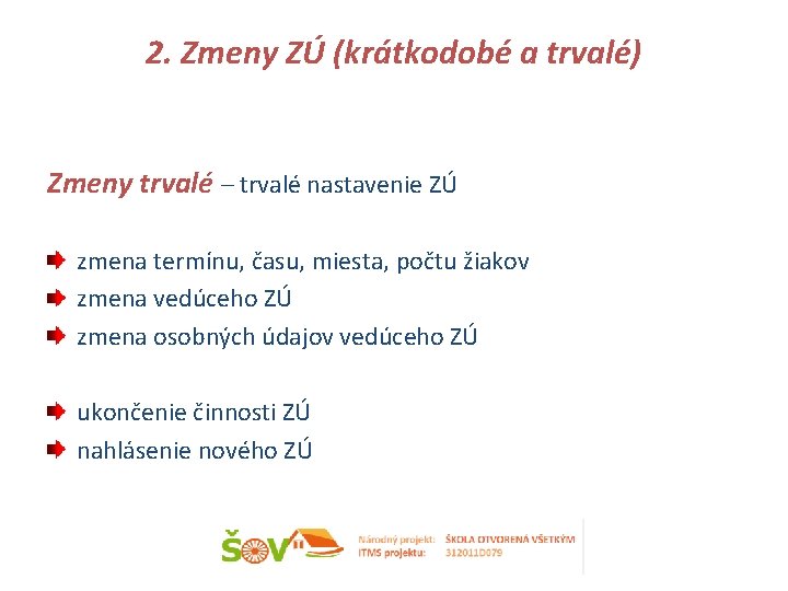 2. Zmeny ZÚ (krátkodobé a trvalé) Zmeny trvalé – trvalé nastavenie ZÚ zmena termínu,