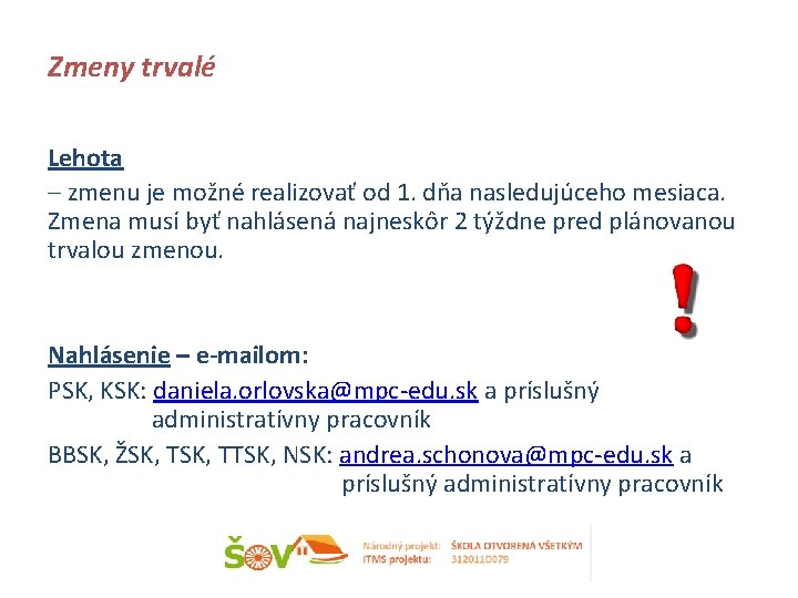 Zmeny trvalé Lehota – zmenu je možné realizovať od 1. dňa nasledujúceho mesiaca. Zmena