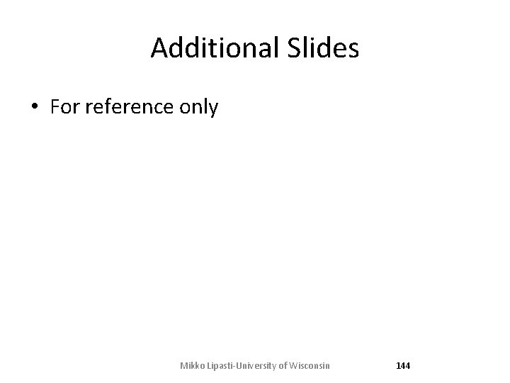 Additional Slides • For reference only Mikko Lipasti-University of Wisconsin 144 Additional Slides • For reference only Mikko Lipasti-University of Wisconsin 144