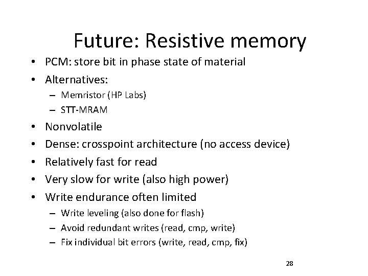 Future: Resistive memory • PCM: store bit in phase state of material • Alternatives: Future: Resistive memory • PCM: store bit in phase state of material • Alternatives: