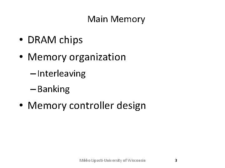 Main Memory • DRAM chips • Memory organization – Interleaving – Banking • Memory Main Memory • DRAM chips • Memory organization – Interleaving – Banking • Memory