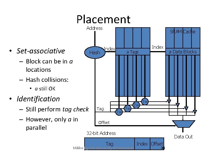 Placement Address • Set-associative Hash SRAM Cache Index a Tags a Data Blocks – Placement Address • Set-associative Hash SRAM Cache Index a Tags a Data Blocks –