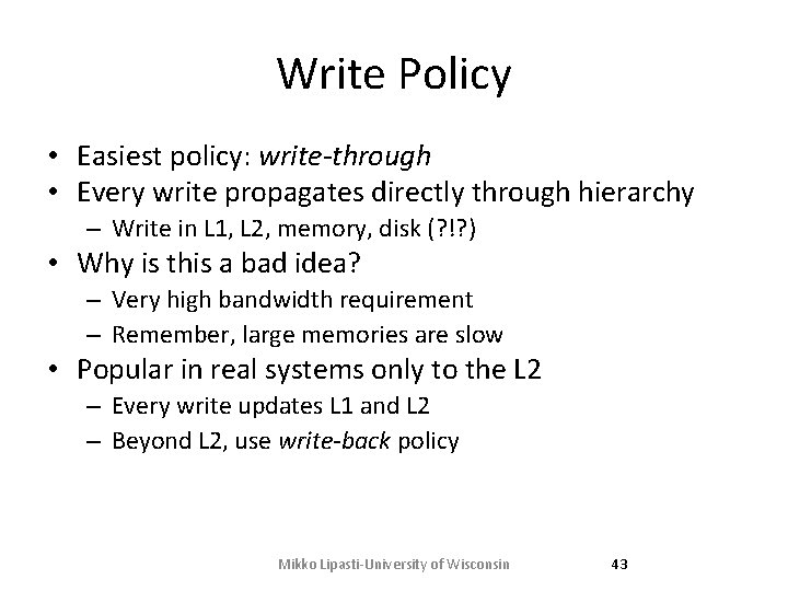 Write Policy • Easiest policy: write-through • Every write propagates directly through hierarchy – Write Policy • Easiest policy: write-through • Every write propagates directly through hierarchy –