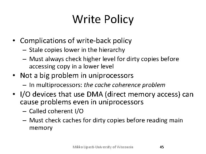 Write Policy • Complications of write-back policy – Stale copies lower in the hierarchy Write Policy • Complications of write-back policy – Stale copies lower in the hierarchy