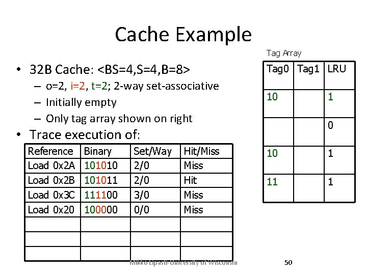 Cache Example Tag Array • 32 B Cache: <BS=4, B=8> – o=2, i=2, t=2; Cache Example Tag Array • 32 B Cache: <BS=4, B=8> – o=2, i=2, t=2;