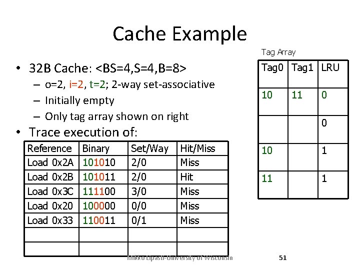 Cache Example Tag Array • 32 B Cache: <BS=4, B=8> – o=2, i=2, t=2; Cache Example Tag Array • 32 B Cache: <BS=4, B=8> – o=2, i=2, t=2;