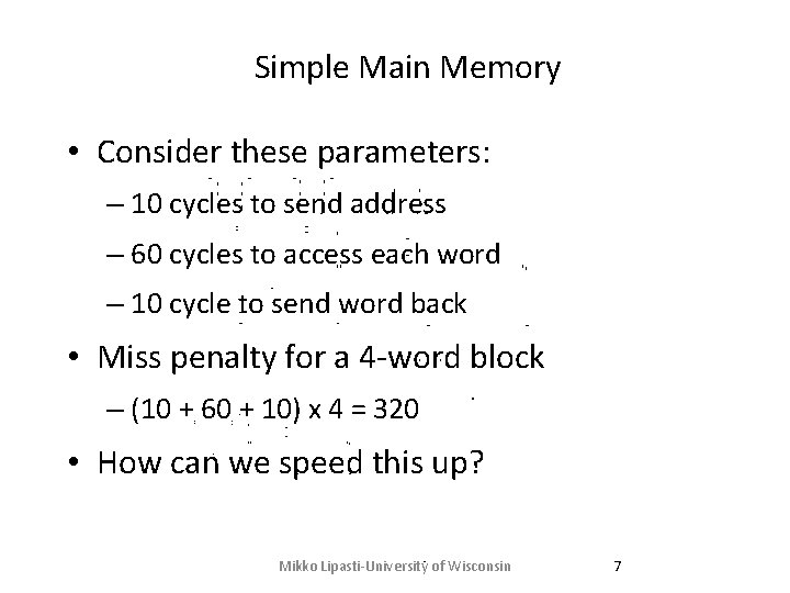 Simple Main Memory • Consider these parameters: – 10 cycles to send address – Simple Main Memory • Consider these parameters: – 10 cycles to send address –