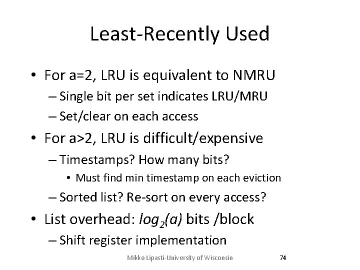 Least-Recently Used • For a=2, LRU is equivalent to NMRU – Single bit per Least-Recently Used • For a=2, LRU is equivalent to NMRU – Single bit per
