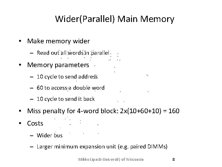 Wider(Parallel) Main Memory • Make memory wider – Read out all words in parallel Wider(Parallel) Main Memory • Make memory wider – Read out all words in parallel