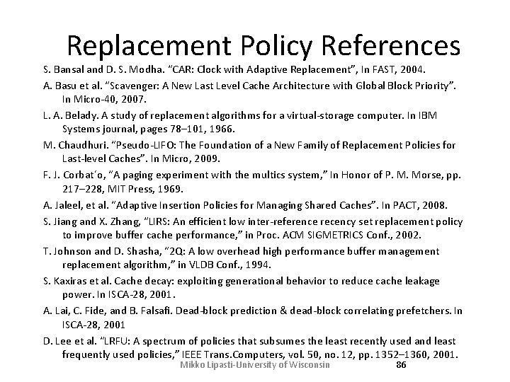 Replacement Policy References S. Bansal and D. S. Modha. “CAR: Clock with Adaptive Replacement”, Replacement Policy References S. Bansal and D. S. Modha. “CAR: Clock with Adaptive Replacement”,