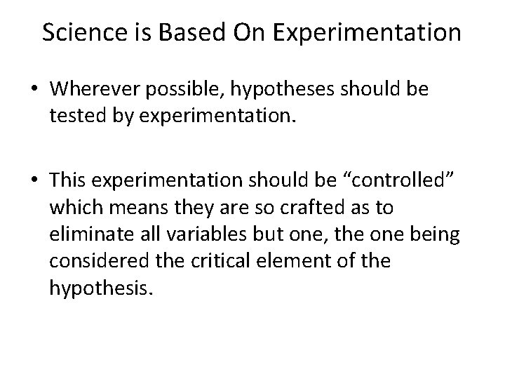 Science is Based On Experimentation • Wherever possible, hypotheses should be tested by experimentation.