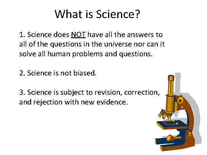 What is Science? 1. Science does NOT have all the answers to all of