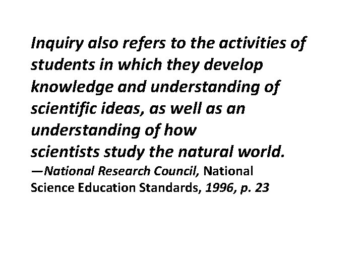 Inquiry also refers to the activities of students in which they develop knowledge and