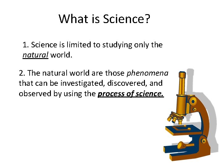 What is Science? 1. Science is limited to studying only the natural world. 2.