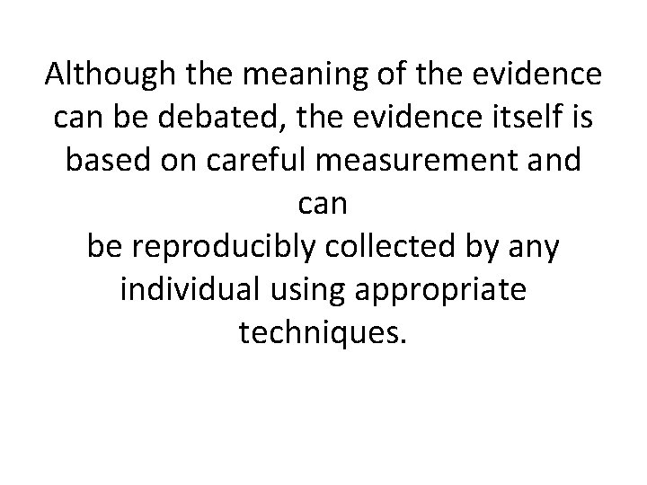 Although the meaning of the evidence can be debated, the evidence itself is based