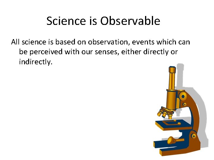 Science is Observable All science is based on observation, events which can be perceived
