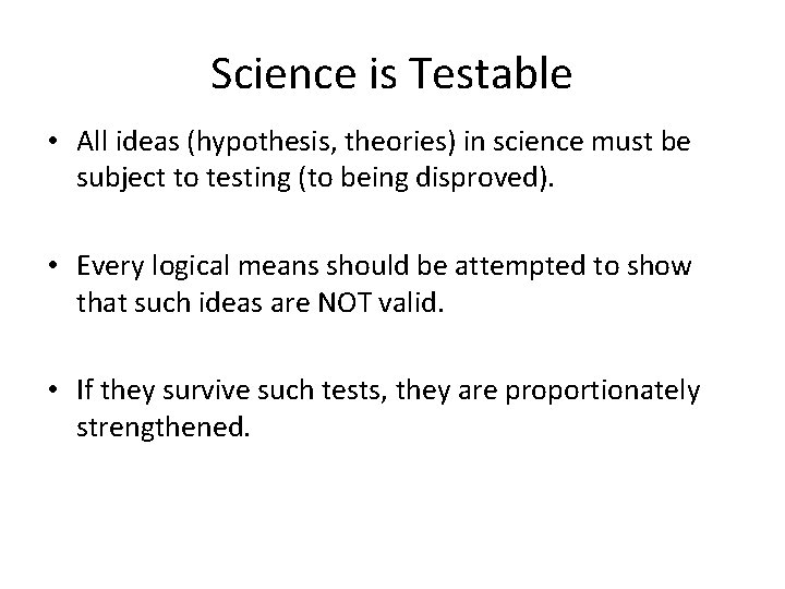 Science is Testable • All ideas (hypothesis, theories) in science must be subject to