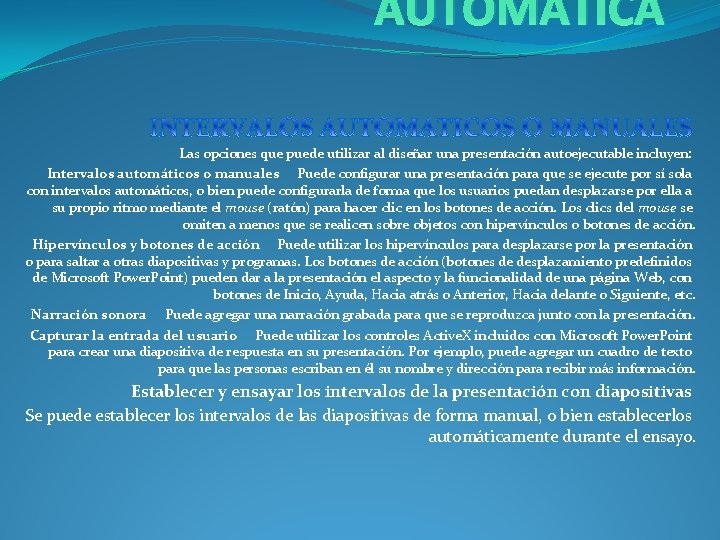 AUTOMATICA Las opciones que puede utilizar al diseñar una presentación autoejecutable incluyen: Intervalos automáticos